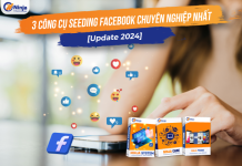 Mách bạn 3 tool seeding facebook hiệu quả