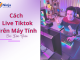 livestream TikTok trên PC